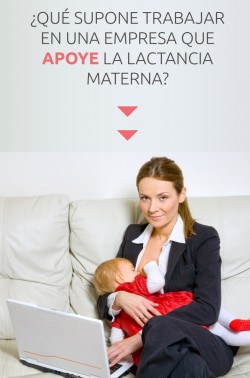 ¿Qué supone trabajar en una empresa que apoye la lactancia materna?